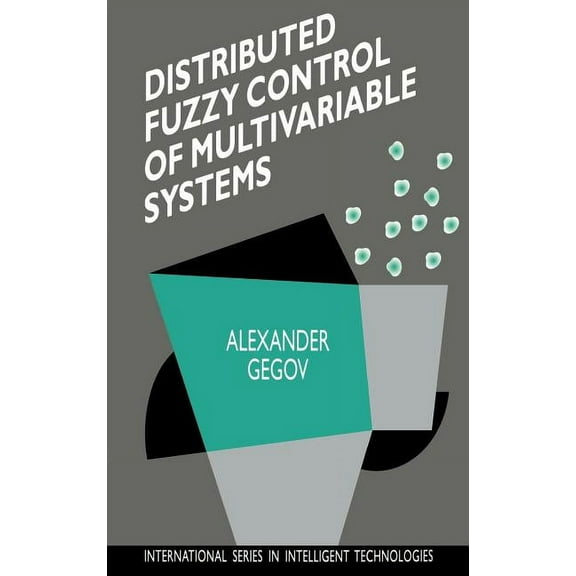 International Intelligent Technologies Distributed Fuzzy Control of Multivariable Systems, Book 6, (Hardcover)