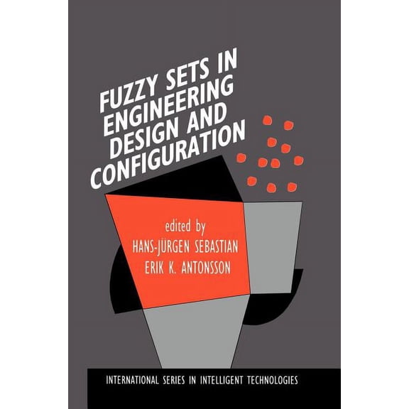International Intelligent Technologies Fuzzy Sets in Engineering Design and Configuration, Book 9, (Paperback)