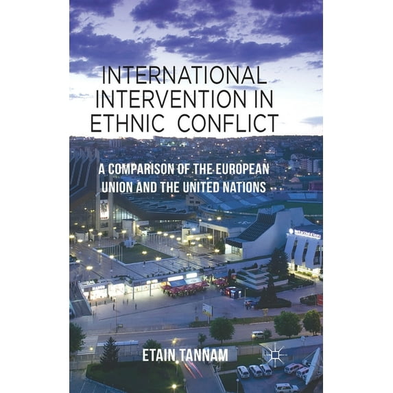 International Intervention in Ethnic Conflict: A Comparison of the European Union and the United Nations, (Paperback)