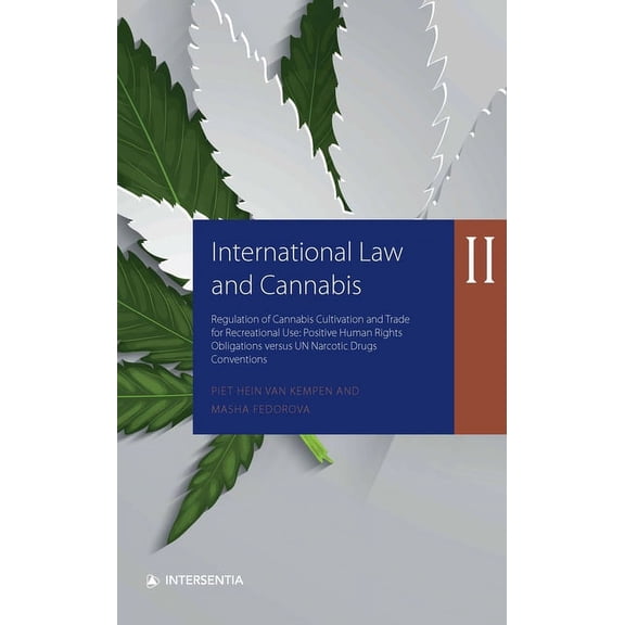 International Law and Cannabis II : Regulation of Cannabis Cultivation and Trade for Recreational Use: Positive Human Rights Obligations versus UN Narcotic Drugs Conventions (Edition 1) (Paperback)