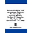 thumbnail image 1 of International Law And International Relations : An Attempt To Ascertain The Best Method Of Discussing The Topics Of International Law (1884) (Paperback), 1 of 1