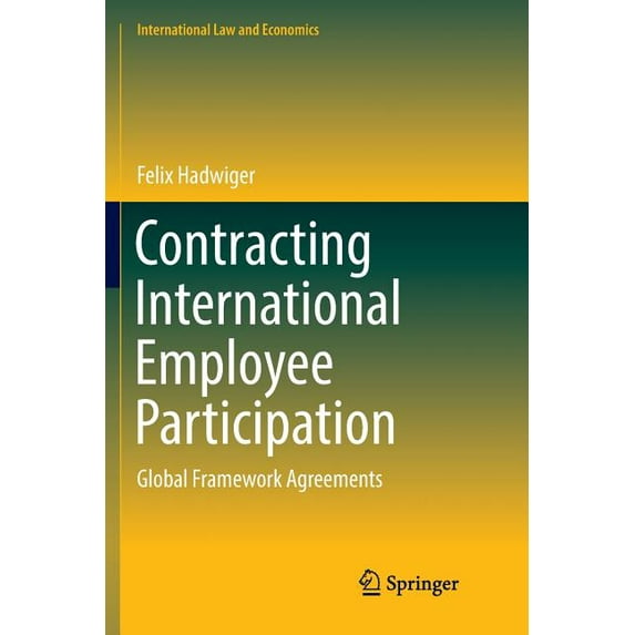 International Law and Economics Contracting International Employee Participation: Global Framework Agreements, (Paperback)