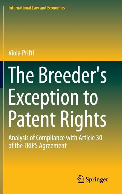 International Law and Economics The Breeder's Exception to Patent Rights: Analysis of Compliance with Article 30 of the Trips Agreement, (Hardcover)