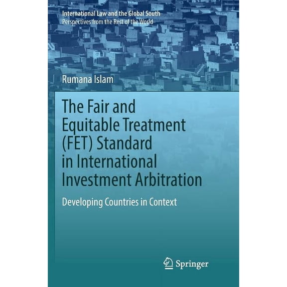 International Law and the Global South The Fair and Equitable Treatment (Fet) Standard in International Investment Arbitration: Developing Countries in Context, (Paperback)