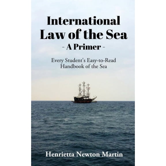 International Law of the Sea - A Primer: Every Student's Easy-to-Read Handbook of the Sea, (Paperback)