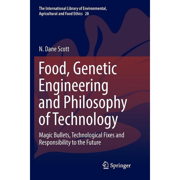 International Library of Environmental, Food, Genetic Engineering and Philosophy of Technology: Magic Bullets, Technological Fixes and Responsibility to the Fut, Book 28, (Paperback)