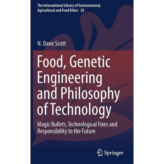 International Library of Environmental, Food, Genetic Engineering and Philosophy of Technology: Magic Bullets, Technological Fixes and Responsibility to the Fut, Book 28, (Hardcover)