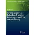 thumbnail image 1 of International Library of Ethics, Law, an Advance Directives: Rethinking Regulation, Autonomy & Healthcare Decision-Making, Book 76, (Paperback), 1 of 1