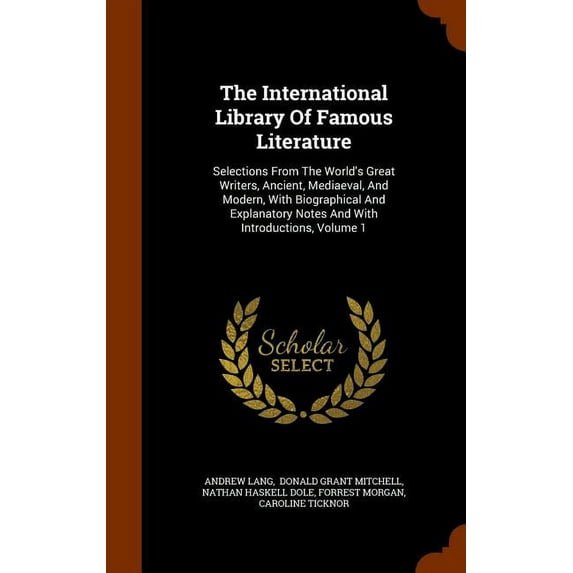 The International Library Of Famous Literature : Selections From The World's Great Writers, Ancient, Mediaeval, And Modern, With Biographical And Explanatory Notes And With Introductions, Volume 1 (Hardcover)