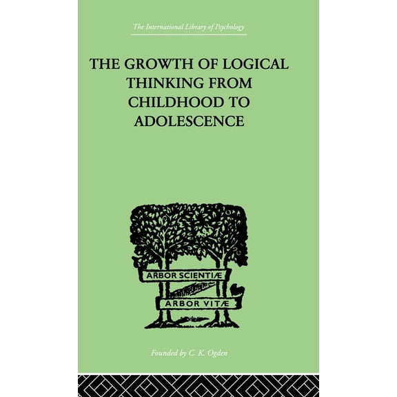 International Library of Psychology The Growth Of Logical Thinking From Childhood To Adolescence: An Essay on the Construction of Formal Operational Structu, (Hardcover)