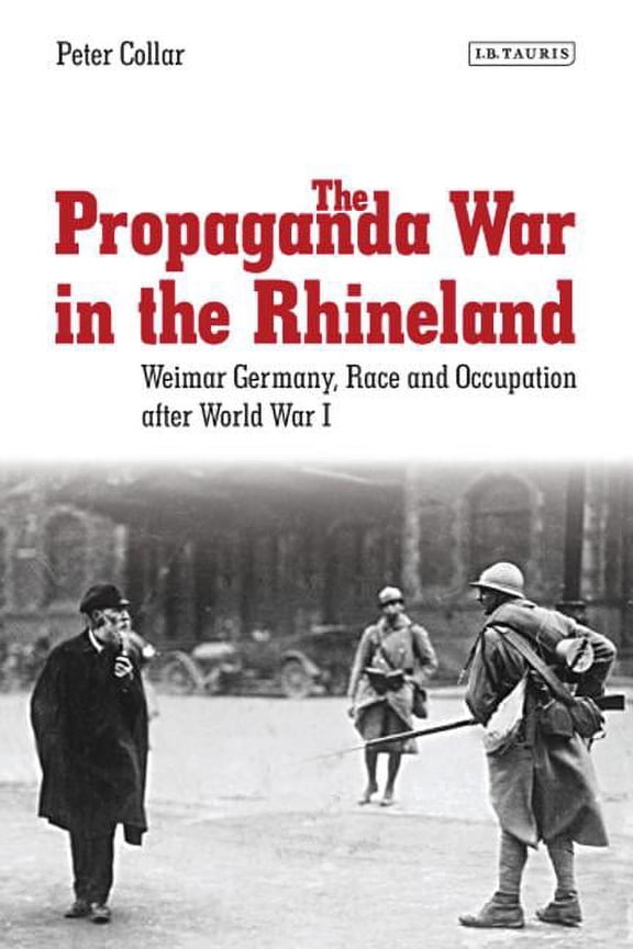 International Library of Twentieth Century History: The Propaganda War in the Rhineland (Paperback)