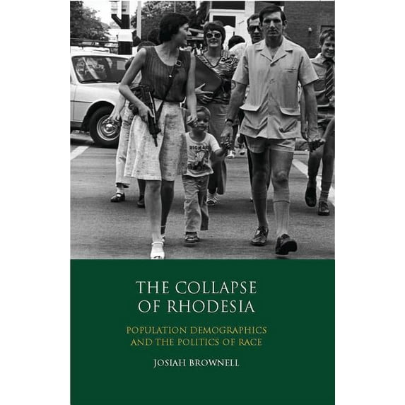 International Library of African Studies: The Collapse of Rhodesia : Population Demographics and the Politics of Race (Series #28) (Hardcover)