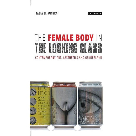 International Library of Cultural Studie The Female Body in the Looking-Glass: Contemporary Art, Aesthetics and Genderland, (Paperback)