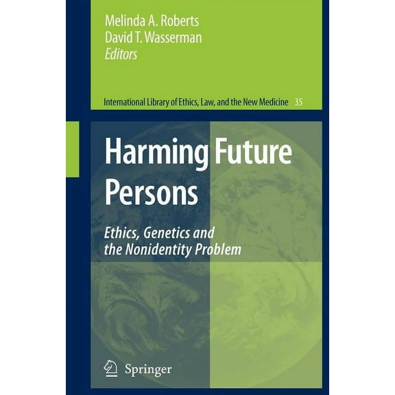 International Library of Ethics, Law, an Harming Future Persons: Ethics, Genetics and the Nonidentity Problem, Book 35, (Paperback)