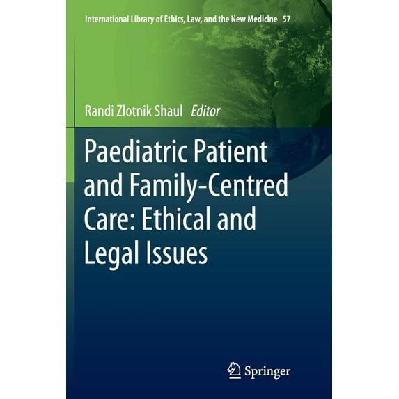 International Library of Ethics, Law, an Paediatric Patient and Family-Centred Care: Ethical and Legal Issues, Book 57, (Paperback)