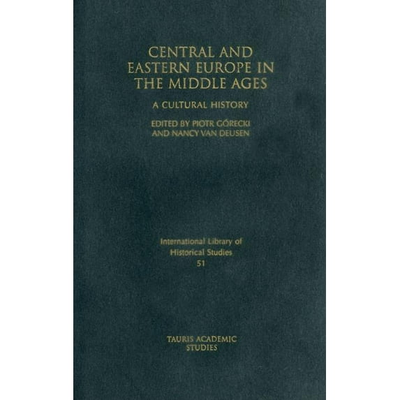 International Library of Historical Stud Central and Eastern Europe in the Middle Ages: A Cultural History, Book 51, (Hardcover)