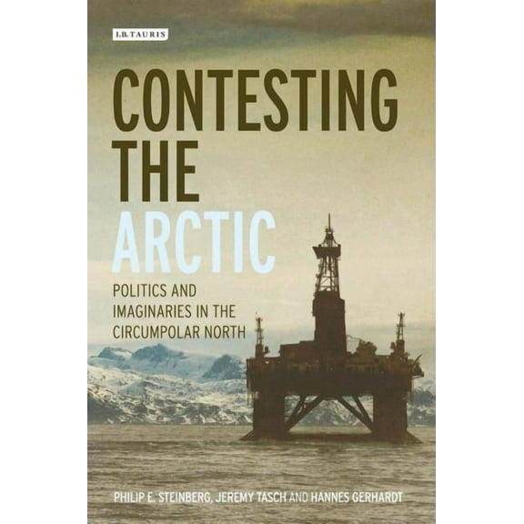 International Library of Human Geography Contesting the Arctic: Politics and Imaginaries in the Circumpolar North, (Paperback)