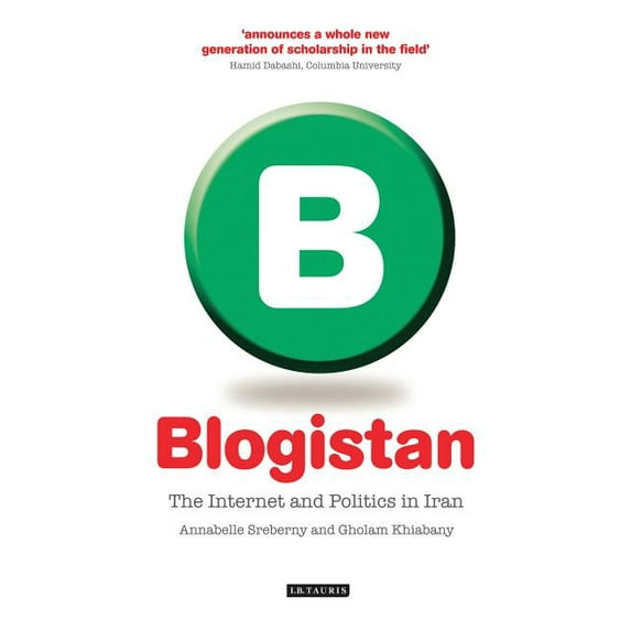 International Library of Iranian Studies Blogistan: The Internet and Politics in Iran, (Hardcover)