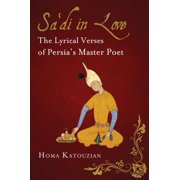 International Library of Iranian Studies Sa'di in Love The Lyrical Verses of Persia's Master Poet, Hardcover