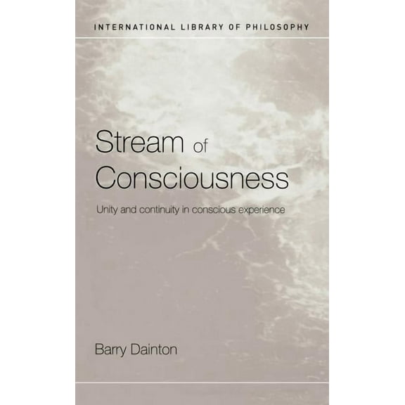 International Library of Philosophy Stream of Consciousness: Unity and Continuity in Conscious Experience, (Hardcover)