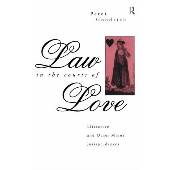 International Library of Psychology Law in the Courts of Love: Literature and Other Minor Jurisprudences, (Hardcover)