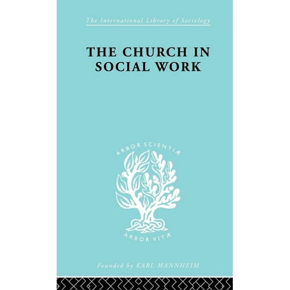 International Library of Sociology Church & Social Work Ils 181, (Hardcover)