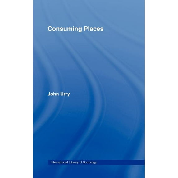 International Library of Sociology Consuming Places, (Hardcover)