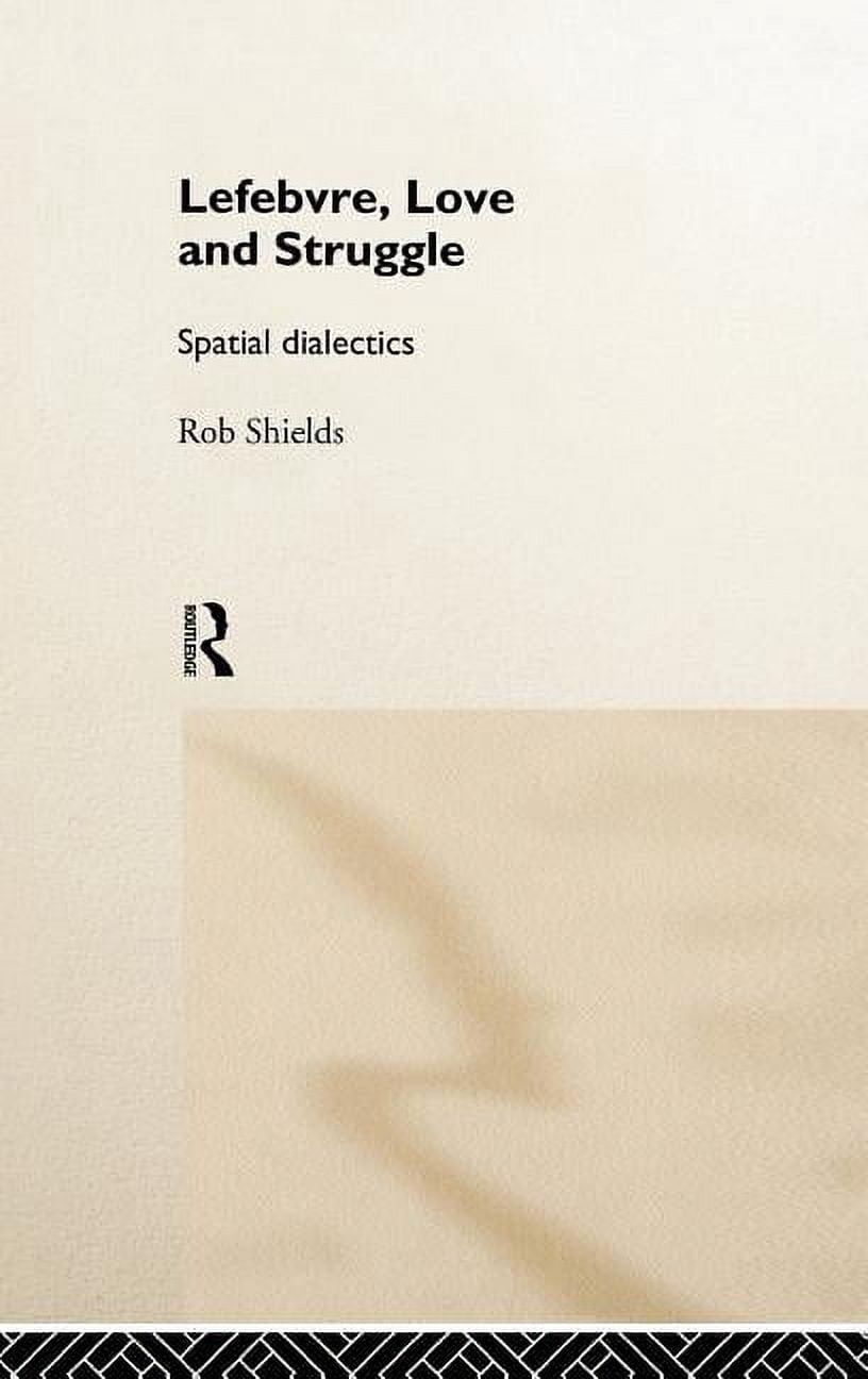 International Library of Sociology (Hard Lefebvre, Love and Struggle: Spatial Dialectics ...