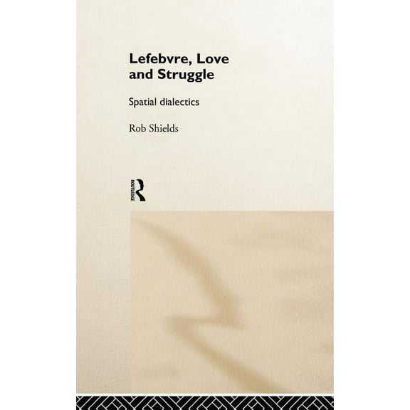 International Library of Sociology (Hard Lefebvre, Love and Struggle: Spatial Dialectics, (Hardcover)