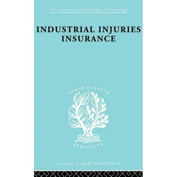 International Library of Sociology Indust Injuries Insur Ils 152, (Paperback)