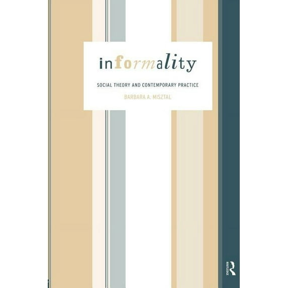 International Library of Sociology Informality: Social Theory and Contemporary Practice, (Paperback)