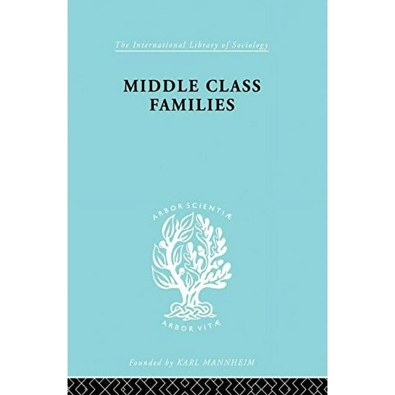 International Library of Sociology: Middle Class Families (Paperback)