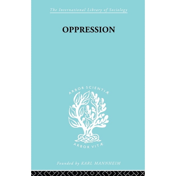 International Library of Sociology Oppression: A Study in Social and Criminal Psychology, (Paperback)