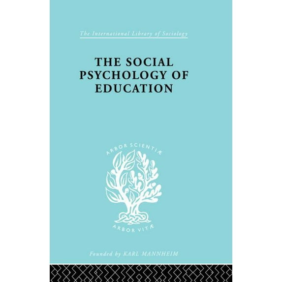 International Library of Sociology The Social Psychology of Education: An Introduction and Guide to its Study, (Paperback)