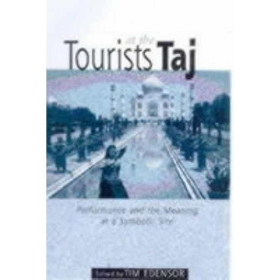 International Library of Sociology Tourists at the Taj: Performance and Meaning at a Symbolic Site, (Paperback)