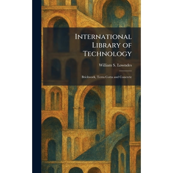 International Library of Technology: Brickwork, Terra Cotta and Concrete, (Hardcover)