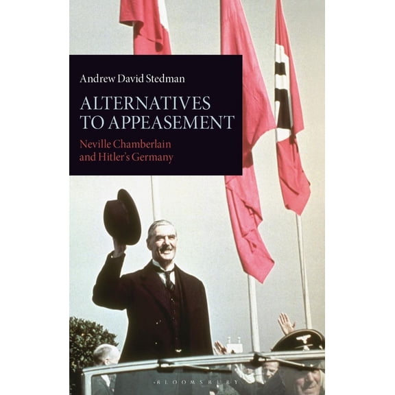 International Library of Twentieth Century History: Alternatives to Appeasement: Neville Chamberlain and Hitler's Germany (Paperback)