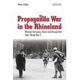 thumbnail image 1 of International Library of Twentieth Centu The Propaganda War in the Rhineland: Weimar Germany, Race and Occupation After World War I, Book 57, (Hardcover), 1 of 1