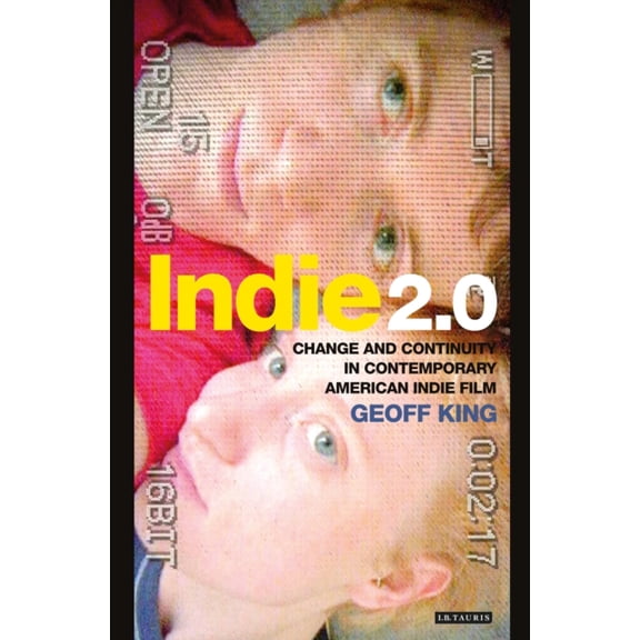 International Library of the Moving Image: Indie 2.0 : American Independent Cinema Since 2000 (Paperback)