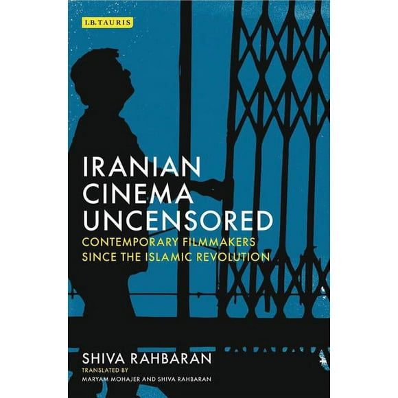 International Library of the Moving Image: Iranian Cinema Uncensored: Contemporary Film-Makers Since the Islamic Revolution (Paperback)