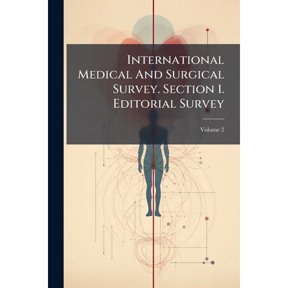 International Medical And Surgical Survey. Section 1. Editorial Survey; Volume 2 (Paperback)