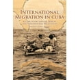 thumbnail image 1 of International Migration in Cuba: Accumulation, Imperial Designs, and Transnational Social Fields, (Paperback), 1 of 1