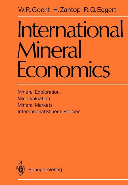 International Mineral Economics: Mineral Exploration, Mine Valuation, Mineral Markets, International Mineral Policies, (Paperback)