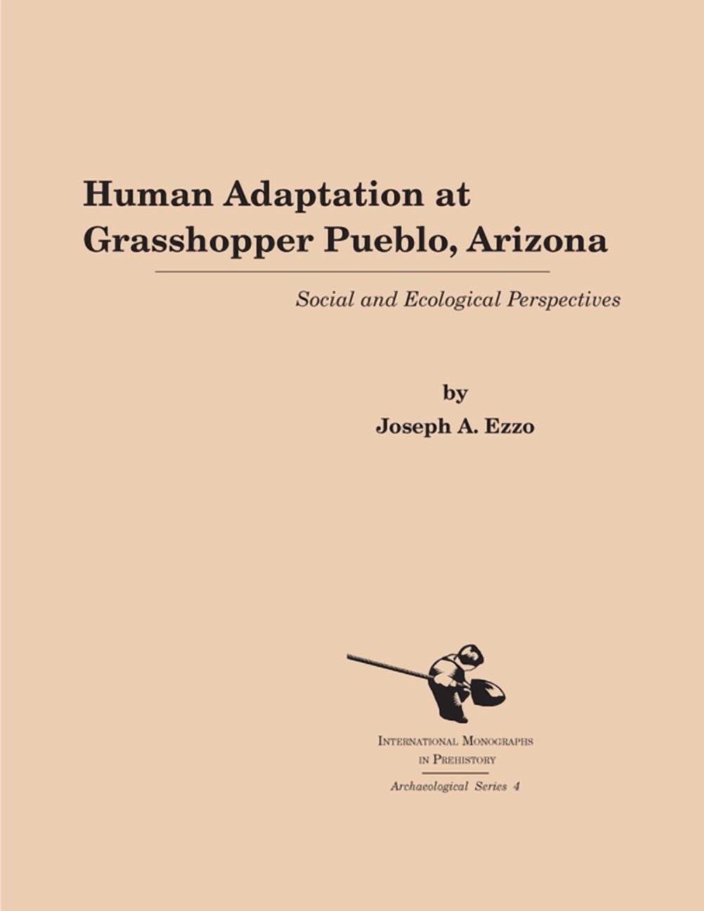 International Monographs in Prehistory:  Human Adaptation at Grasshopper Pueblo, Arizona: Social and Ecological Perspectives, Book 4, (Paperback)