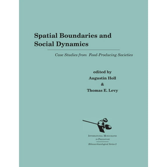 International Monographs in Prehistory: Spatial Boundaries and Social Dynamics: Case Studies from Food-Producing Societies, Book 2, (Hardcover)