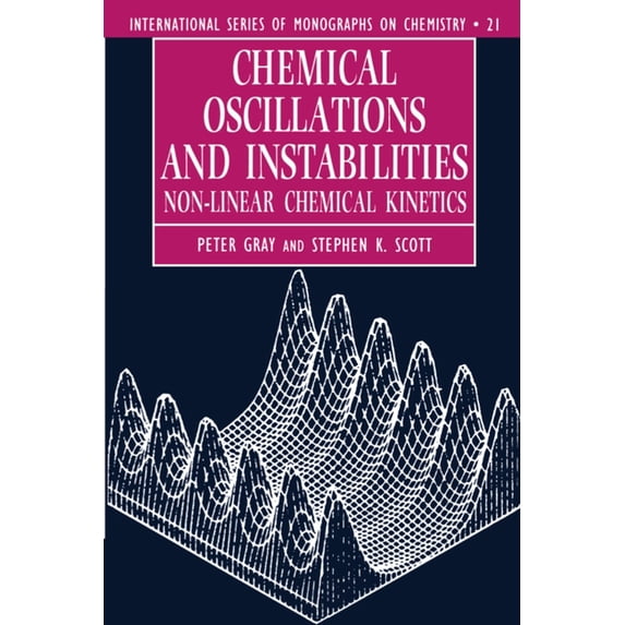 International Monographs on Chemistry Chemical Oscillations and Instabilities: Non-Linear Chemical Kinetics, Book 21, (Paperback)