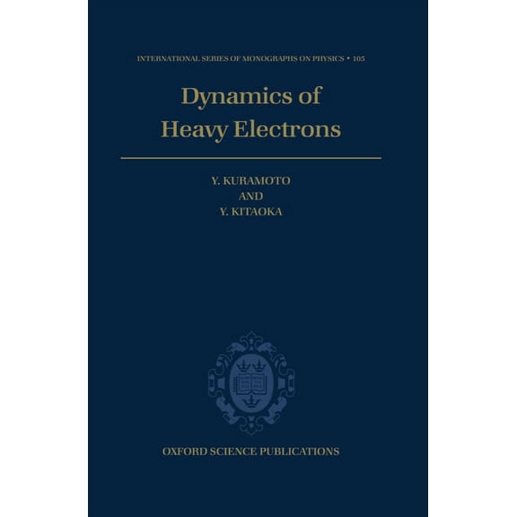 International Monographs on Physics Dynamics of Heavy Electrons, Book 105, (Hardcover)