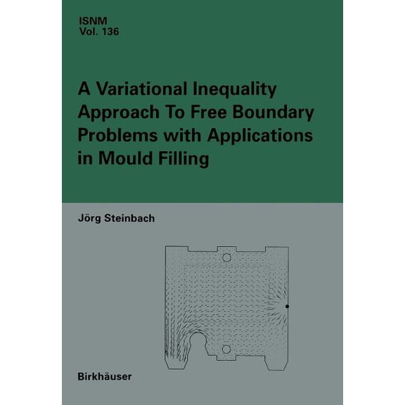 International Numerical Mathematics A Variational Inequality Approach to Free Boundary Problems with Applications in Mould Filling, Book 136, (Paperback)