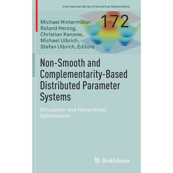 International Numerical Mathematics Non-Smooth and Complementarity-Based Distributed Parameter Systems: Simulation and Hierarchical Optimization, Book 172, (Hardcover)