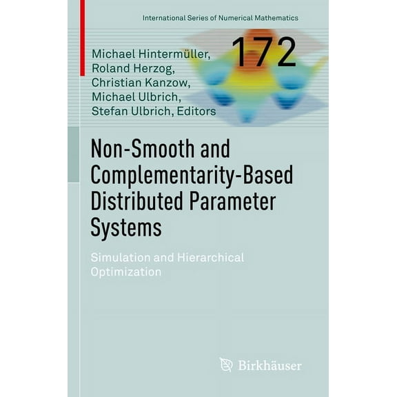 International Numerical Mathematics Non-Smooth and Complementarity-Based Distributed Parameter Systems: Simulation and Hierarchical Optimization, Book 172, (Paperback)